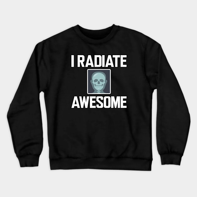 Xray Technician - I radiate Awesome Crewneck Sweatshirt by KC Happy Shop